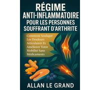 RÉGIME ANTI-INFLAMMATOIRE POUR LES PERSONNES SOUFFRANT D'ARTHRITE: Comment soulager les douleurs articulaires et améliorer votre mobilité sans médicaments.