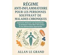 RÉGIME ANTI-INFLAMMATOIRE POUR LES PERSONNES SOUFFRANT DE MALADIES CHRONIQUES: Comment atténuer les symptômes et améliorer votre bien-être grâce à une alimentation appropriée.