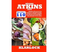 RÉGIME ATKINS 2025: 110 Recettes Rapides Découvrez les Tendances Nutritionnelles du futur un Guide complet pour Perdre du poids Bien-être Durable et vie active
