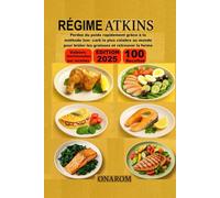 RÉGIME ATKINS: Perdez du poids rapidement grâce à la méthode low- carb la plus célèbre au monde pour brûler les graisses et retrouver la forme