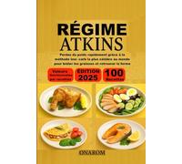 RÉGIME ATKINS: Perdez du poids rapidement grâce à la méthode low- carb la plus célèbre au monde pour brûler les graisses et retrouver la forme