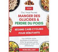RÉGIME CARB CYCLING POUR DÉBUTANTS: Oui, vous pouvez manger des glucides et perdre du poids… une méthode simple, équilibrée et durable pour brûler les ... votre énergie et aimer votre alimentation.