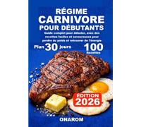 RÉGIME CARNIVORE POUR DÉBUTANTS: Guide complet pour débuter, avec des recettes faciles et savoureuses pour perdre du poids et retrouver de l'énergie