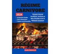 Régime Carnivore: Viande et Santé: Protéines, Graisses et Zéro Glucides Avec la Méthode Carnivore