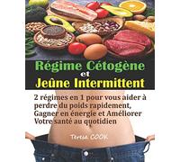 Régime Cétogène et Jeûne Intermittent: 2 régimes en 1 pour vous aider à perdre du poids rapidement, gagner en énergie et améliorer votre santé au quotidien avec un plan de repas de 28 jours