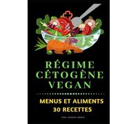 Régime Cétogène Vegan - Menus et Aliments: 30 Recettes