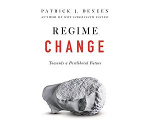 Regime Change: Towards a Postliberal Future