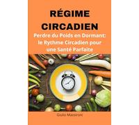 Régime Circadien: Perdre du Poids en Dormant: le Rythme Circadien pour une Santé Parfaite