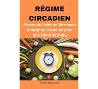 Régime Circadien: Perdre du Poids en Dormant: le Rythme Circadien pour une Santé Parfaite