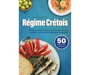 Régime Crétois: 50 Recettes Faciles | Recettes traditionnelles méditerranéennes pour manger sainement et vivre plus longtemps