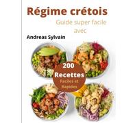 Régime crétois: Guide super facile avec 200 Recettes Faciles et Rapides