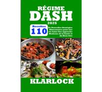Régime Dash 2025: 110 Recettes De Nouvelles Stratégies Alimentaires Pour Une Vie Saine Une Approche Moderne De La Santé Et Du Bien-Être