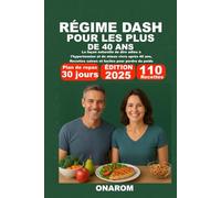 RÉGIME DASH POUR LES PLUS DE 40 ANS: La façon naturelle de dire adieu à l'hypertension et de mieux vivre après 40 ans, Recettes saines et faciles pour perdre du poids