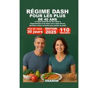 RÉGIME DASH POUR LES PLUS DE 40 ANS: La façon naturelle de dire adieu à l'hypertension et de mieux vivre après 40 ans, Recettes saines et faciles pour perdre du poids
