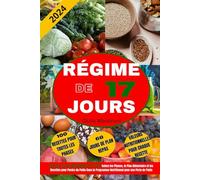 Régime de 17 Jours: Découvrez le Cycle Métabolique de 17 Jours: Suivez les Phases, le Plan Alimentaire et les Recettes pour Perdre du Poids Dans le Programme Nutritionnel pour une Perte de Poids
