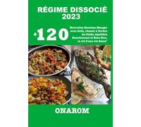 RÉGIME DISSOCIÉ 2023: +120 Nouvelles Recettes Manger avec Goût, réussir à Perdre du Poids, équilibre Nutritionnel et Bien-être, la clé d'une vie Saine"