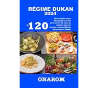 RÉGIME DUKAN 2024: +120 Nouvelles Recettes Découvrez le secret pour perdre du poids de manière saine et durable avec la méthode éprouvée en 4 phases