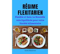 Régime Flexitarien: Flexible et Sain: La Nouvelle voie Equilibrée pour votre Variété Alimentaire