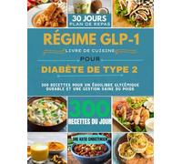 RÉGIME GLP-1 LIVRE DE CUISINE POUR DIABÈTE DE TYPE 2: 300 recettes pour un équilibre glycémique durable et une gestion saine du poids