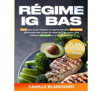 RÉGIME IG BAS: Détox sans sucre: Adoptez un régime sain avec 101 recettes délicieuses avec le plan de repas de 21 jours pour une meilleure immunité et un corps revitalisé!