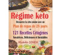Régime keto: Découvrez la céto cuisine avec un plan de repas de 28 jours + 121 recettes cétogènes novatrices, délicieuses et inratables pour régime cétogène et régime Low-Carb. Recettes keto faciles