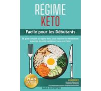 RÉGIME KETO: Facile pour les Débutants, le Guide Complet au régime Keto, pour réactiver le métabolisme et perdre du poids rapidement sans avoir faim!