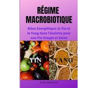 Régime Macrobiotique: Bilan Energétique: le Yin et le Yang dans l'Assiette pour une Vie Simple et Saine