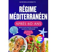 Régime Méditerranéen Après 60 Ans: 42 recettes méditerranéennes faciles et rapides pour les seniors | Repas sains pour le cœur, faciles à préparer, avec un plan de repas sur 30 jours