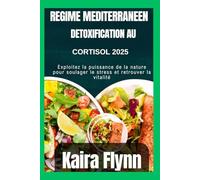 Régime méditerranéen détoxifiant au cortisol 2025: Exploitez la puissance de la nature pour soulager le stress et retrouver la vitalité
