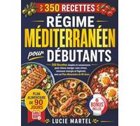 Régime Méditerranéen pour Débutants: 350 Recettes simples et savoureuses pour mieux manger sans stress, retrouver énergie et légèreté, avec un Plan Alimentaire de 90 Jours