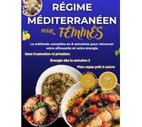 RÉGIME MÉDITERRANÉEN POUR FEMMES: La méthode complète en 8 semaines pour retrouver votre silhouette et votre énergie sans frustration ni privation avec des repas simples et savoureux