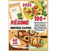 Régime Minceur Rapide: 100+ Recettes Pour Améliorer Votre Bien-Être et Votre Forme Physique, et Atteindre une Perte de Poids Durable Sans Compter Les Calories! Plan de Repas Pour 60 Jours.