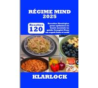 RÉGIME MIND 2025: 120 Recettes Stratégies pour optimiser la Santé mentale Le guide Complet Pour un esprit Sain et actif