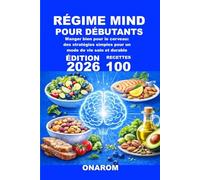 RÉGIME MIND POUR DÉBUTANTS: Manger bien pour le cerveau: des stratégies simples pour un mode de vie sain et durable