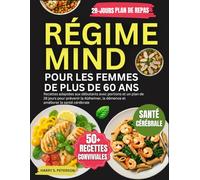 Régime MIND Pour Les Femmes De Plus De 60 Ans: Recettes adaptées aux débutants avec portions et un plan de 28 jours pour prévenir la Alzheimer, la démence et améliorer la santé cérébrale