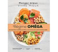 Le régime Oméga: Reconnaître et associer les oméga - 3,6,9 pour une alimentation équilibrée