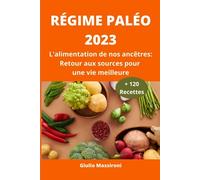 Régime Paléo 2023: L'alimentation de nos ancêtres: Retour aux sources pour une vie meilleure