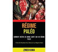 Régime Paléo: Comment Rester en Bonne Santé Sur Un Régime Paléo (1 Mois De Recettes Pour Découvrir Le Régime Paléo)