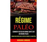 Régime Paléo: Comment Rester en Bonne Santé Sur Un Régime Paléo (Formation Express Sur La Perte De Poids Et Le Bien-être)
