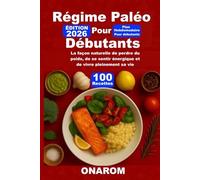RÉGIME PALÉO POUR DÉBUTANTS: La façon naturelle de perdre du poids, de se sentir énergique et de vivre pleinement sa vie