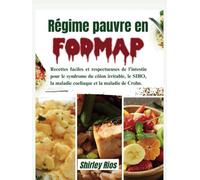 Régime pauvre en FODMAP: Recettes faciles et respectueuses de l'intestin pour le syndrome du côlon irritable, le SIBO, la maladie coeliaque et la maladie de Crohn.