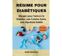 Régime Pour Diabétiques: Manger Pour Vaincre Le Diabète: Une Cuisine Saine, Une Glycémie Stable