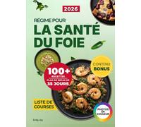 Régime pour la Santé du Foie: Guide complet pour Débutants avec 100+ Recettes faciles et délicieuses, une alimentation quotidienne adaptée pour booster votre énergie. Avec Plan de Repas de 35 Jours