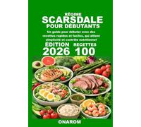 RÉGIME SCARSDALE POUR DÉBUTANTS: Un guide pour débuter avec des recettes rapides et faciles, qui allient simplicité et contrôle nutritionnel