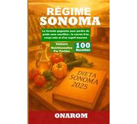 RÉGIME SONOMA: La formule gagnante pour perdre du poids sans sacrifice : le secret d'un corps sain et d'un esprit heureux.