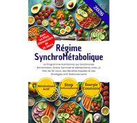 Régime SynchroMétabolique: Le Programme Nutritionnel qui Synchronise Alimentation, Stress, Sommeil et Métabolisme, avec un Plan de 28 Jours, des Recettes Rapides et des Stratégies Anti-Ballonnements