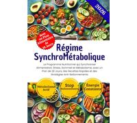Régime SynchroMétabolique: Le Programme Nutritionnel qui Synchronise Alimentation, Stress, Sommeil et Métabolisme, avec un Plan de 28 Jours, des Recettes Rapides et des Stratégies Anti-Ballonnements