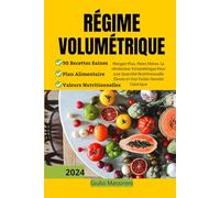 Régime Volumétrique: Mangez Plus, Pesez Moins: La Révolution Volumétrique Pour une Quantité Nutritionnelle Élevée et Une Faible Densité Calorique