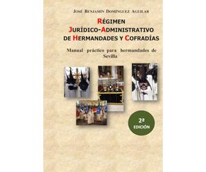 Régimen Jurídico-Administrativo de Hermandades y Cofradías: Manual práctico para hermandades de Sevilla