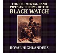 Regimental Band, Pipes And Drums Of The Black Watch - Royal Highlanders By Regimental Band, Pipes And Drums Of The Black Watch (2012-12-18)